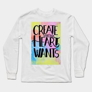 Create What Your Heart Wants Long Sleeve T-Shirt